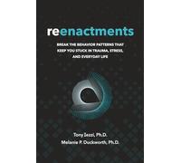 Reenactments: Break the Behavior Patterns That Keep You Stuck in Trauma, Stress, and Everyday Life