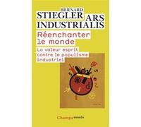 Bernard Stiegler – Réenchanter le monde – La valeur esprit contre le populisme industriel – Poche