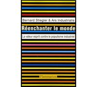 Bernard Stiegler – Réenchanter le monde : La valeur esprit contre le populisme industriel – Broché