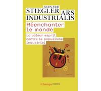Bernard Stiegler – Réenchanter le monde – La valeur esprit contre le populisme industriel – Poche
