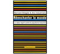Bernard Stiegler – Réenchanter le monde : La valeur esprit contre le populisme industriel – Broché