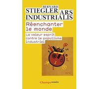 Bernard Stiegler – Réenchanter le monde – La valeur esprit contre le populisme industriel – Poche