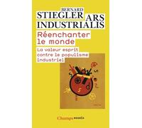 Réenchanter Le Monde - La Valeur Esprit Contre Le Populisme Industriel