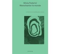 Réenchanter le monde Silvia Federici (Auteur), Noémie Grunenwald (Traduction), Peter Linebaugh (Préface)