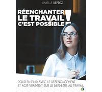 Réenchanter le travail c'est possible: Pour en finir avec le désengagement et agir vraiment sur le bien-être au travail