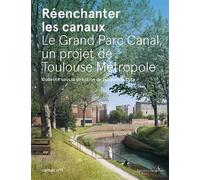 Réenchanter les canaux Le Grand Parc Canal, un projet de Toulouse Métropole. Carnet n°1 - Collectif - Loubatieres Eds - relié - Beau livre
