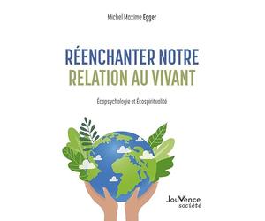 Réenchanter notre relation au vivant: Écopsychologie et écospiritualité