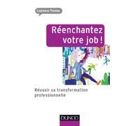 Réenchantez votre job ! Réussir sa transformation professionnelle: Réussir sa transformation professionnelle