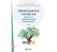 Réenchantez votre vie grâce à la Communication NonViolente Pierre Muanda (Auteur), Thomas D'Ansembourg (Préface)