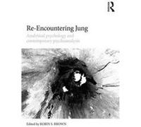 Reencountering Jung Robin S Psychoanalytic Clinician And Member Of Adjunct Faculty For The Clinical Psychology Department Brown, Columbia University Teachers College (Auteur)