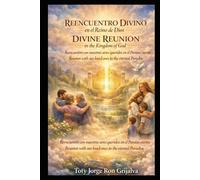 REENCUENTRO DIVINO en el Reino de Dios / DIVINE REUNION in the Kingdom of God: Reencuentro con nuestros seres queridos en el Paraíso eterno / Reunion with our loved ones in the eternal Paradise