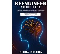 Reengineer Your Life: The Art of Positive Living in the Age of Uncertainty