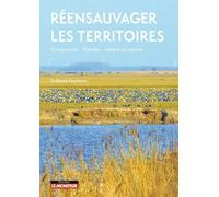Réensauvager Les Territoires - Comprendre, Planifier, Mettre En Oeuvre
