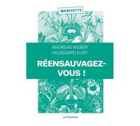 Réensauvagez-Vous ! - Pour Une Nouvelle Politique Du Vivant