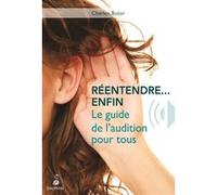 Réentendre, enfin le guide de l'audition pour tous Charles Butor (Auteur)