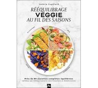 Rééquilbrage Veggie Au Fil Des Saisons - Près De 80 Assiettes Complètes Équilibrées Validées Par Hélène Lemaire, Nutritionniste Et Diététicienne