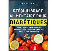 Rééquilibrage alimentaire pour diabétiques: Diabète de type 2 et alimentation équilibrée ; Plan nutritionnel, repas sans sucre et recettes adaptées