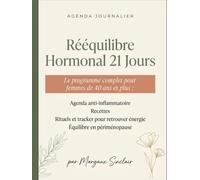 Rééquilibre Hormonal 21 Jours: Le programme complet pour femmes de 40 ans et plus : agenda anti-inflammatoire, recettes, rituels et tracker pour retrouver énergie et équilibre en périménopause