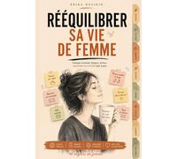 Rééquilibrer sa vie de femme selon la Méthode Erika: Fatigue, stress, charge mentale, prise de poids : reprendre le contrôle pas à pas avec la Méthode Erika™