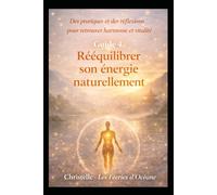 Rééquilibrer son énergie naturellement: Méthodes simples pour retrouver harmonie, ancrage et bien-être énergétique