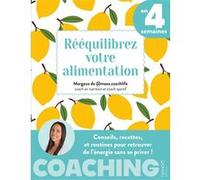 Rééquilibrez votre alimentation en 4 semaines: Conseils, recettes et routines pour retrouver de l'énergie sans se priver !