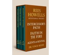 Rees Howells Devotional Trilogy: 90 Days of Spirit-Led Intercession, Supernatural Faith, and Global Revival