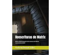 Reescrituras de Matrix: Matrix (1999) después de los avances de Matrix resurrections (2021)