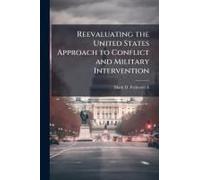 Reevaluating The United States Approach To Conflict And Military Intervention