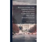 Reevaluating The United States Approach To Conflict And Military Intervention