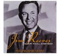 Reeves,Jim - The Only Jim Reeves Album You'll Ever Need