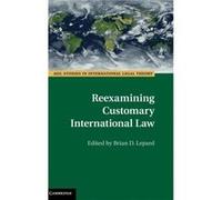 Reexamining Customary International Law Brian D. Lepard (Auteur)