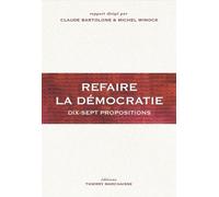 Refaire La Démocratie - Dix-Sept Propositions