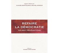 Refaire La Démocratie - Dix-Sept Propositions