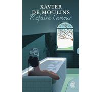 Refaire l'amour - Xavier de Moulins - J'ai Lu - Poche - Roman