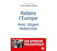 Refaire l'Europe avec Jürgen Habermas Yves Charles Zarka (Edité par)
