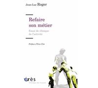 Refaire Son Métier - Essais De Clinique De L'activité