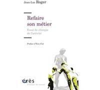 Refaire son métier Yves Clot (Préface), Jean-Luc Roger (Auteur)