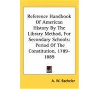 Reference Handbook Of American History By The Library Method, For Secondary Schools A. W. Bacheler (Auteur)