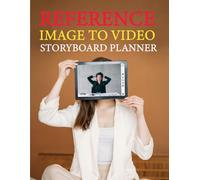 Reference Image to Video Storyboard Planner: Prompt Tracking, Continuity Control, and Shot Analysis Logbook for Digital Filmmakers and Animators