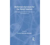 Reference Services for the Adult Learner Challenging Issues for the Traditional and Technological Era - Sarkodie-Mensah Kwasi - CRC Press - ebook (ePub) - Livre