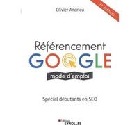 Olivier Andrieu – Référencement Google mode d'emploi – Spécial débutants en SEO – Broché