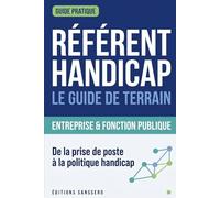 Référent Handicap : le guide de terrain: De la prise de poste à la politique handicap - guide pratique pour l'entreprise et la fonction publique
