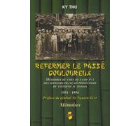 Refermer Le Passé Douloureux - Mémoires Du Chef De Camp N°1 Des Officiers Français Prisonniers Du Vietminh Au Tonkin - 1951-1954