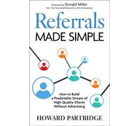 Referrals Made Simple How to Build a Predictable Stream of High-Quality Clients Without Advertising - Howard Partridge - StoryBrand Books - ebook (ePub) - Livre