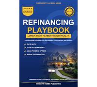Refinancing Playbook 2026, The Property Playbook Series: Step by Step from Rate Math to Closing, with Cash Out Strategies, Loan Programs, and Real Numbers for 2026 Homeowners