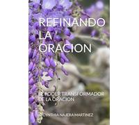 REFINANDO LA ORACION: EL PODER TRANSFORMADOR DE LA ORACION
