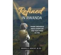 Refined in Rwanda: Where Obedience Meets Overflow and Faith Finds its Fire