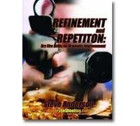 Refinement and Repetition, Dry-fire Drills for Dramatic Improvement by Steve Anderson (2003-01-01)