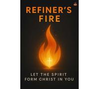 Refiners fire: A Practical Guide to Finding the Rest of God Through Daily Surrender