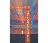 Refire and Inspire: Eric's Life Lessons: Volume 8